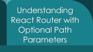 Understanding React Router with Optional Path Parameters