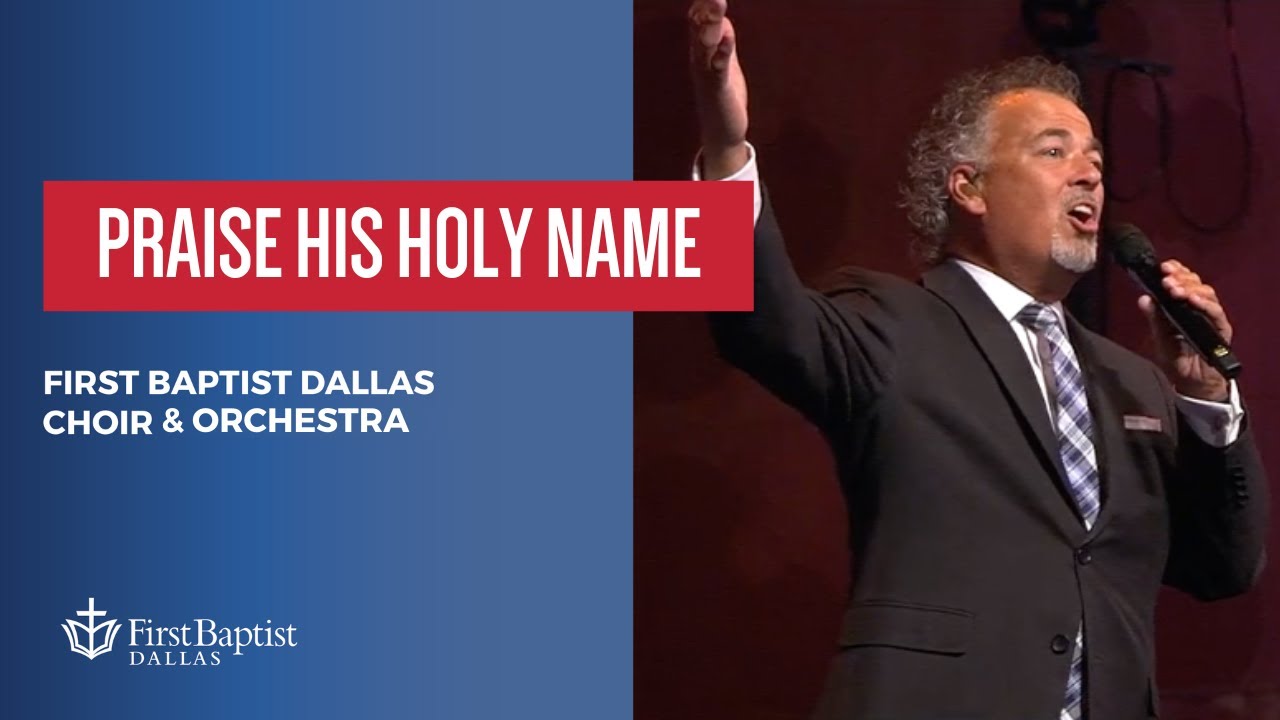 “Praise His Holy Name” First Dallas Choir & Orchestra July 9, 2023