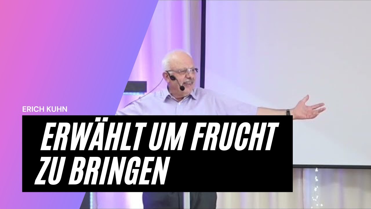 Erwählt um Frucht zu bringen Erich Kuhn YouTube