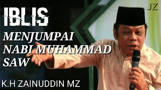 Ceramah K.H Zainuddin MZ Iblis mendatangi Nabi Muhammad SAW.