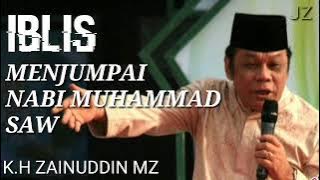 Ceramah K.H Zainuddin MZ Iblis mendatangi Nabi Muhammad SAW.