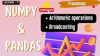 Numpy and Pandas | Lec - 11 | Arithmetic Operations | Broadcasting @prabodhnam