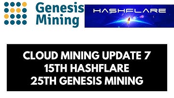 Cloud Mining Update 7 - 15Th Hashflare & 25Th Genesis