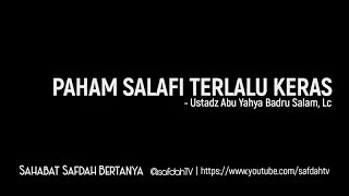 Sahabat Safdah Bertanya: Paham Salafi Terlalu Keras - Ustadz Badru Salam, Lc
