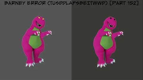 (REUPLOAD) Barney Error (TTUSDDLAFSBEITWWD) [Part 152]