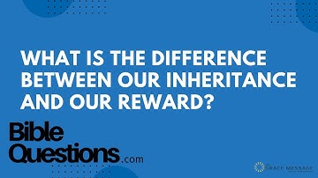 Bible Question: What is the difference between our inheritance and our reward? | Andrew Farley