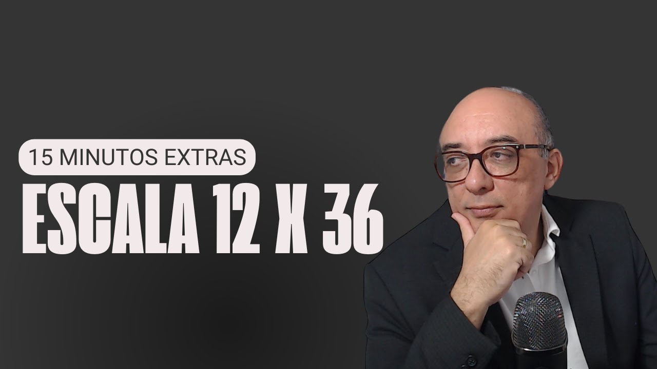 Escala 12 x 36 gera 15 minutos extras por dia.
