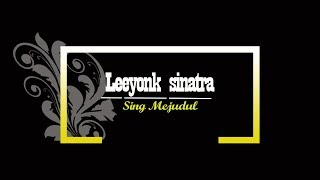 Leeyonk Sinatra-Sing Mejudul(Lirik Lagu)