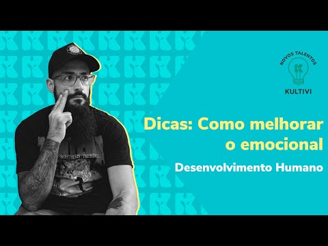 Dicas: Como melhorar o emocional | Desenvolvimento Humano | Renato Rosa | Kultivi | #6