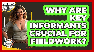 Why Are Key Informants Crucial For Fieldwork? - Anthropology Insights