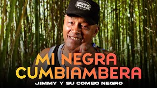 Jimmy y Su Combo Negro - Mi Negra Cumbiambera - NUEVO NUEVO - Clip Oficial - Cumbiatube