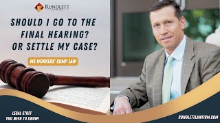 Workmans' Comp Final Hearing Vs. Settling My Case?