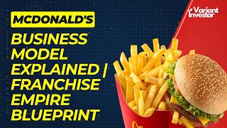 McDonald’s Business Model Explained | Franchise Empire Blueprint | VariantInvestor