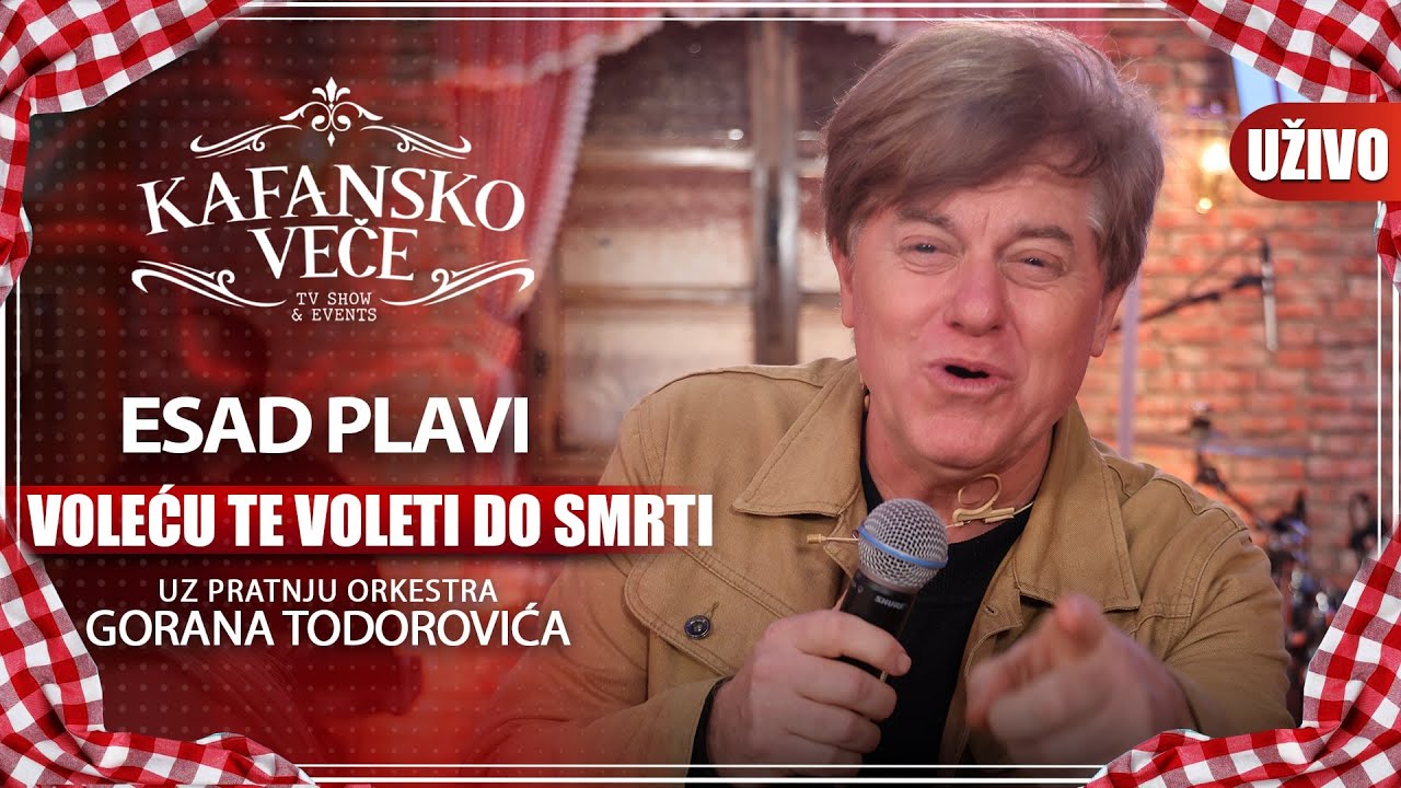 ESAD PLAVI - VOLECU TE VOLETI DO SMRTI I UZIVO (ORK. GORAN TODOROVIC) I 2022 I KAFANSKO VECE