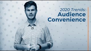 2020 Marketing Trends Audience Convenience The Marketing Squad