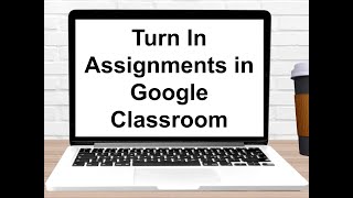 Turn In Assignment in Google Classroom