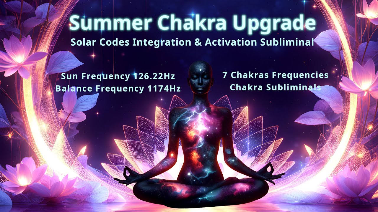 Summer Chakra Booster Subliminal: Chakras, Sun and Balance Frequencies | 126.22Hz & 1174 Hz