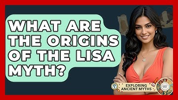 What Are The Origins Of The Lisa Myth? - Exploring Ancient Myths