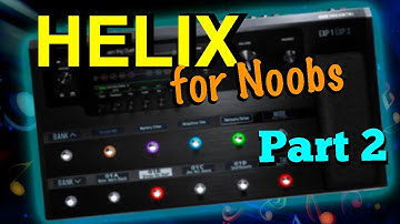 Line 6: Helix For Noobs, Pt 2 - Let