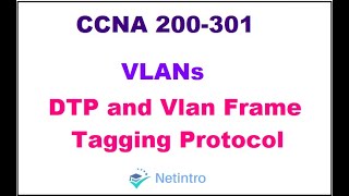 CCNA 200-301: Module 4 Lesson 4 DTP & Vlan Frame Tagging Protocol