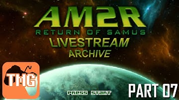 AM2R Livestream Archive Part 07 (08/11/2016) | Too Much Gaming
