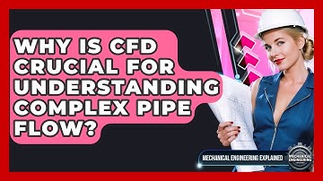 Why Is CFD Crucial For Understanding Complex Pipe Flow? - Mechanical Engineering Explained