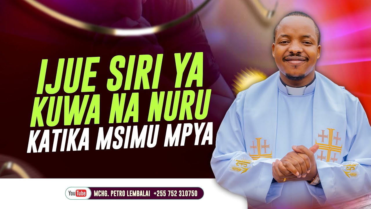 IJUE SIRI YA KUWA NA NURU KATIKA MSIMU MPYA | Rev. Petro Lembalai