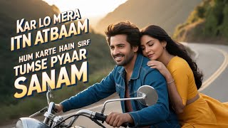 Kar Lo Mera Itna Sa Aitbaar Sanam | Soulful Romantic Song | Arijit Singh Style | New Hindi Love Song