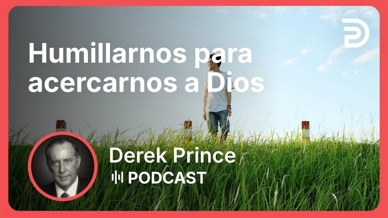 Humillarnos para acercarnos a Dios | Part 8 - Orgullo vs Humildad | Derek Prince