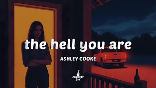 Ashley Cooke - the hell you are (Lyrics)
