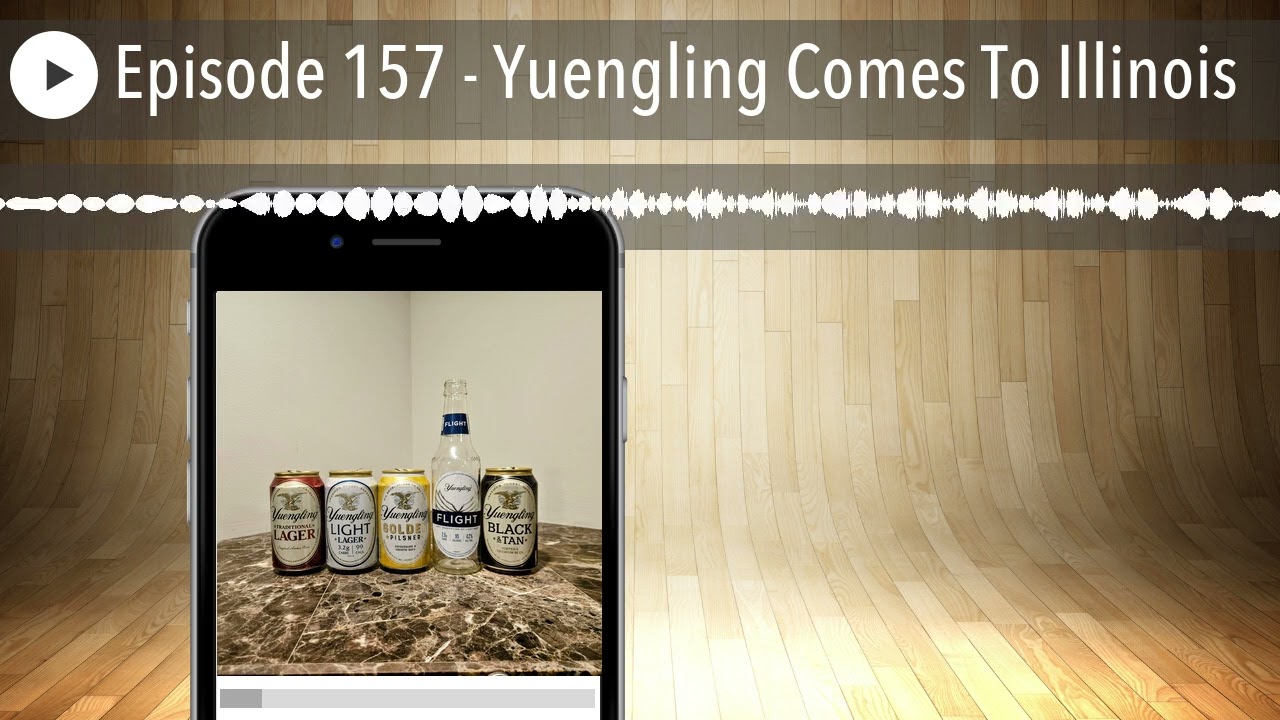 Episode 157 - Yuengling Comes To Illinois