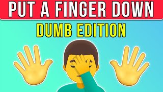 Put a Finger Down - Dumb Edition