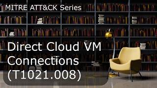 Direct Cloud VM Connections (T1021.008)