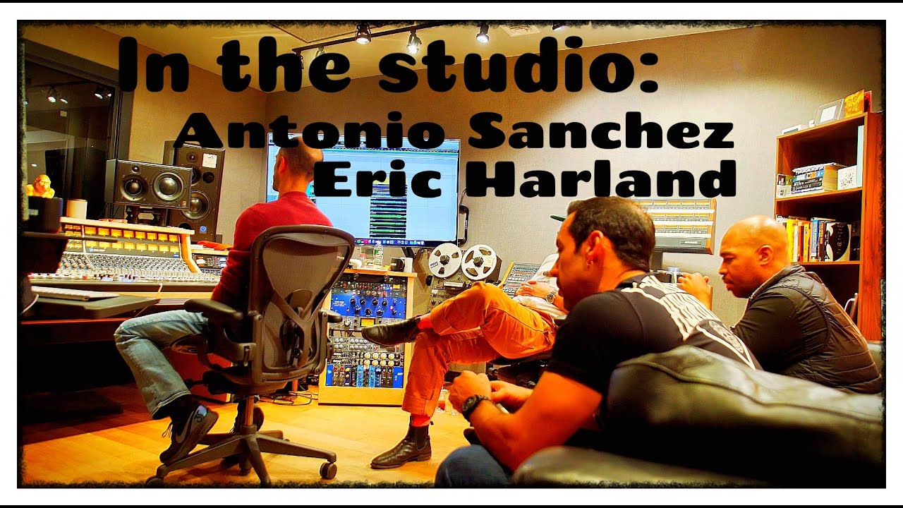 ANTONIO SANCHEZ and ERIC HARLAND duo :  The recording process