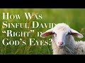 Why Was Sinful David "Right" in the Eyes of God?