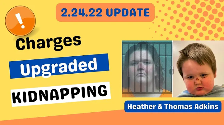 CHARGES UPGRADED TO KIDNAPPING - Heather Adkins mo...