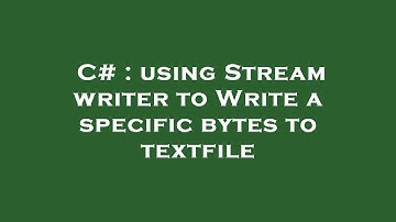C# : using Stream writer to Write a specific bytes to textfile