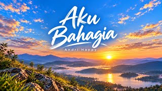 Aku Bahagia - Andri Happy