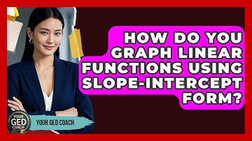 How Do You Graph Linear Functions Using Slope-intercept Form? - Your GED Coach