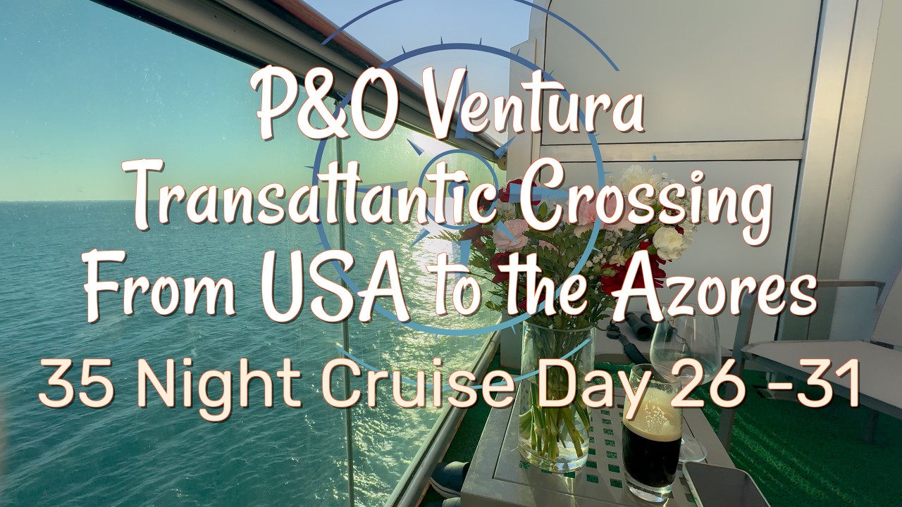 P&O Ventura Transatlantic Crossing from USA to the Azores - 35 night Cruise - Day 26 - 31