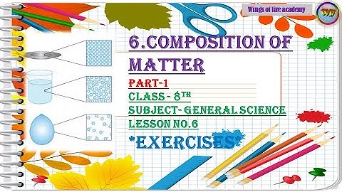 8th Class Science 6.Composition of Matter Part -1 Exercise, Question and answers