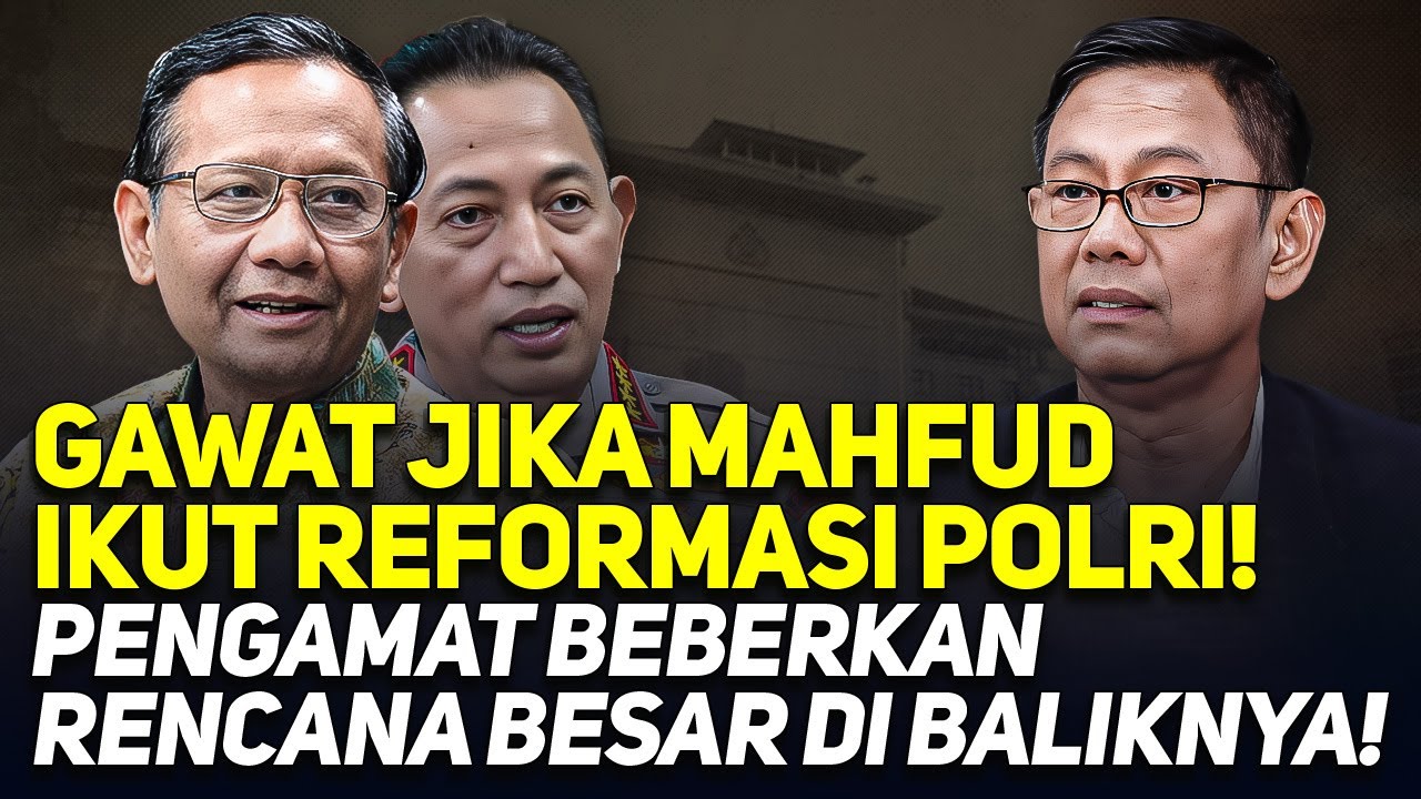 GAWAT JIKA MAHFUD IKUT REFORMASI POLRI! PENGAMAT BEBERKAN RENCANA BESAR DI BALIKNYA!