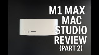 M1 Max Mac Studio Review (Part 2)