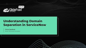 Understanding Domain Separation in ServiceNow | GlideFast On Air