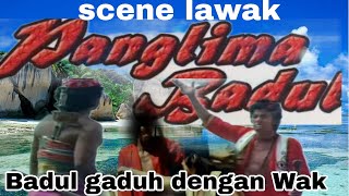 scene lawak panglima badul-badul gaduh dengan wak