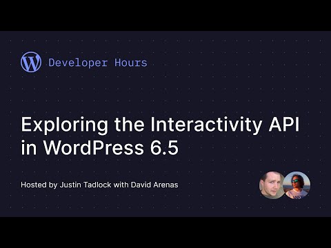 Developer Hours: Exploring the Interactivity API in WordPress 6.5