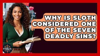 Why Is Sloth Considered One Of The Seven Deadly Sins? - The Ethical Compass