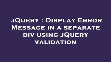 jQuery : Display Error Message in a separate div using jQuery validation