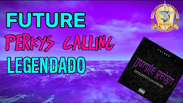 Future - Perkys Calling Legendado