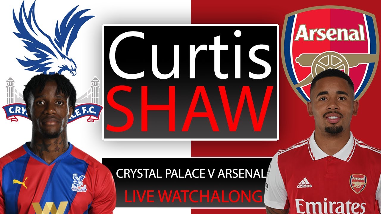 Crystal Palace V Arsenal Live Watch Along (Curtis Shaw TV)